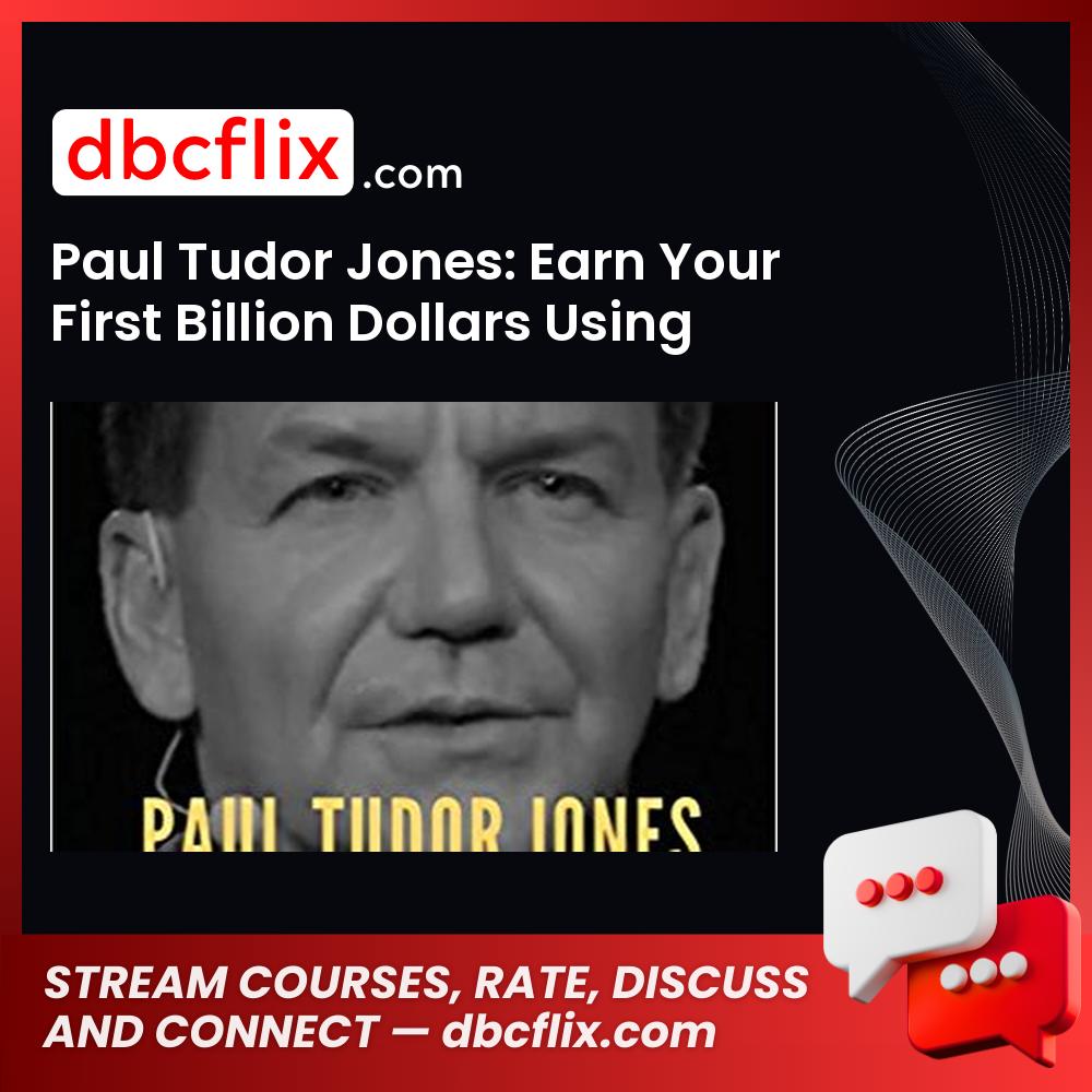 Paul Tudor Jones: Earn Your First Billion Dollars Using The Proven Systems of the Top Hedge Fund Billionaires free downoad, dbcflix, dbcflix.com, storedbc.com, downloadbusinesscourse, mega, google drive