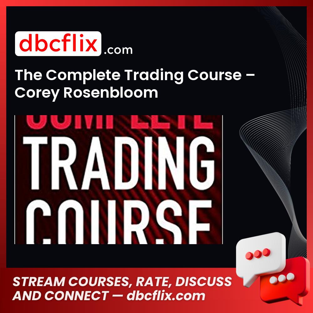 The Complete Trading Course – Corey Rosenbloom free downoad, dbcflix, dbcflix.com, storedbc.com, downloadbusinesscourse, mega, google drive