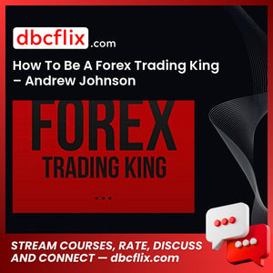 How To Be A Forex Trading King – Andrew Johnson free downoad, dbcflix, dbcflix.com, storedbc.com, downloadbusinesscourse, mega, google drive