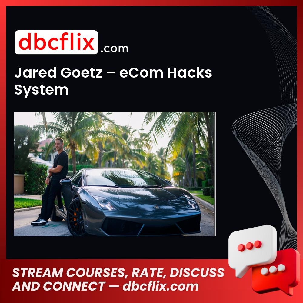 Jared Goetz Ecom Hacks System FREE DOWNLOAD