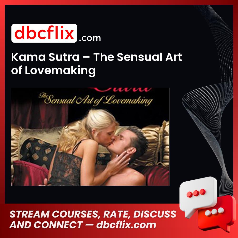 Kama Sutra – The Sensual Art of Lovemaking free downoad, dbcflix, dbcflix.com, storedbc.com, downloadbusinesscourse, mega, google drive