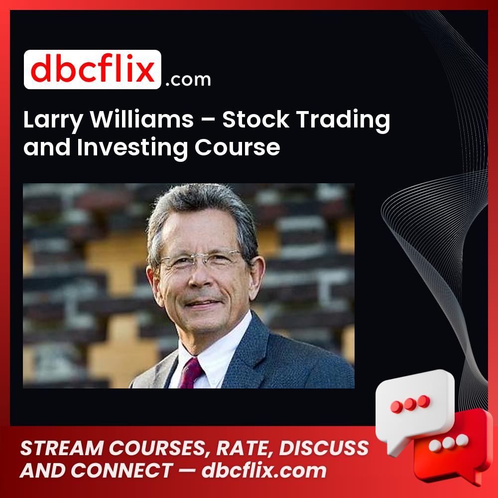 Larry Williams – Stock Trading and Investing Course free downoad, dbcflix, dbcflix.com, storedbc.com, downloadbusinesscourse, mega, google drive