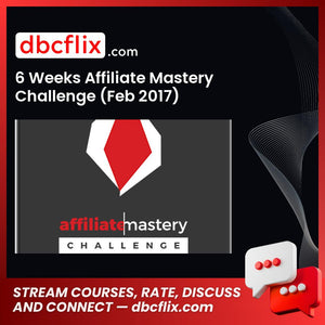 6 Weeks Affiliate Mastery Challenge (Feb 2017) free downoad, dbcflix, dbcflix.com, storedbc.com, downloadbusinesscourse, mega, google drive