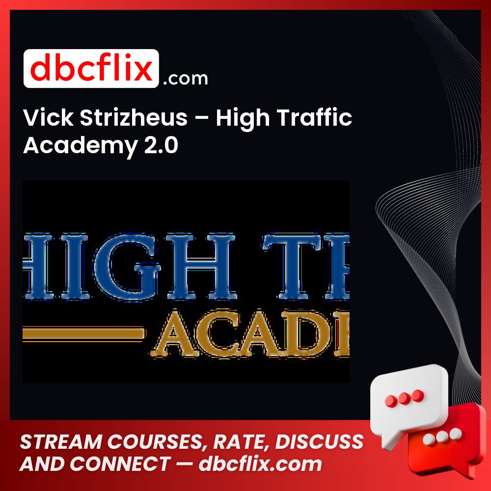 Vick Strizheus – High Traffic Academy 2.0 free downoad, dbcflix, dbcflix.com, storedbc.com, downloadbusinesscourse, mega, google drive