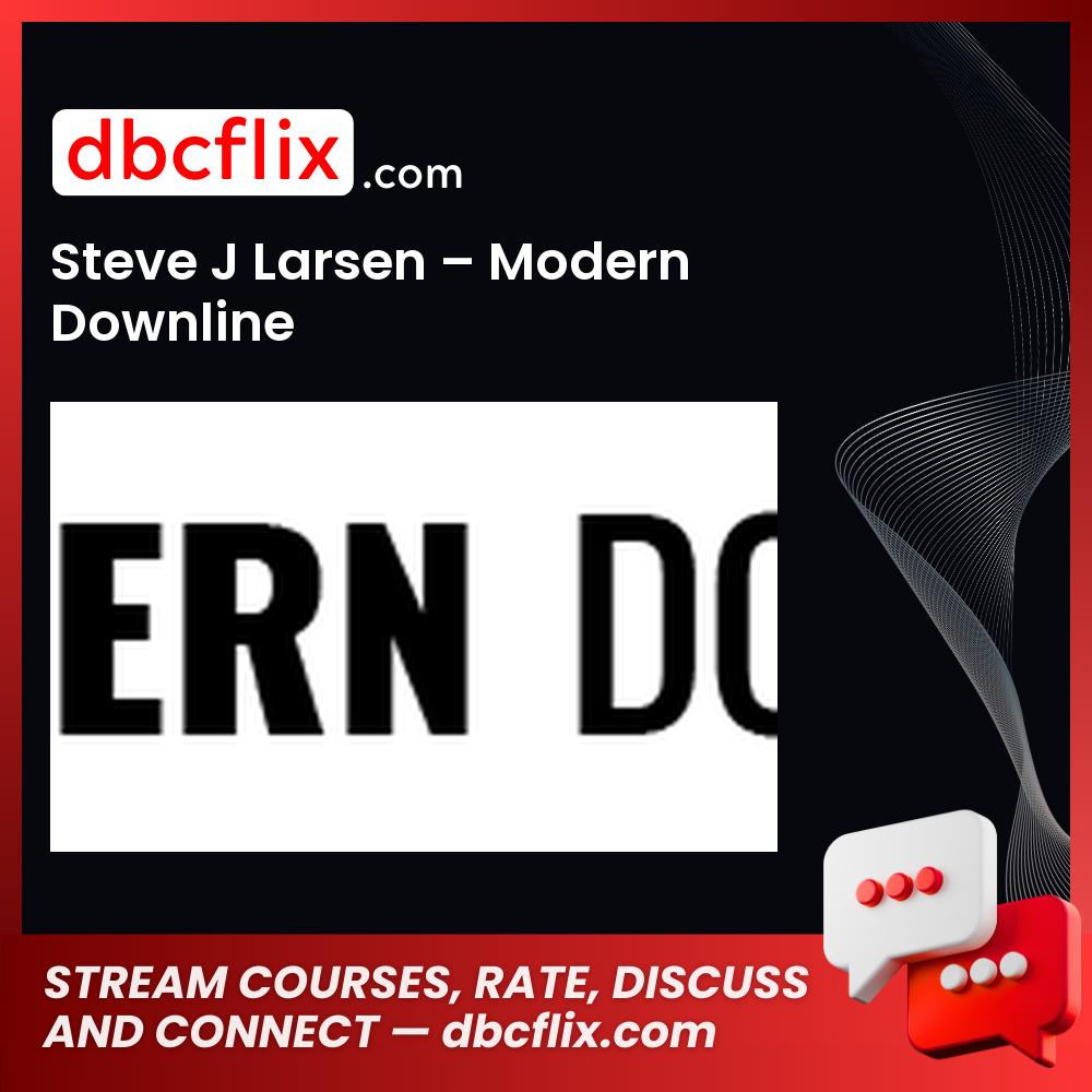 Steve J Larsen – Modern Downline free downoad, dbcflix, dbcflix.com, storedbc.com, downloadbusinesscourse, mega, google drive