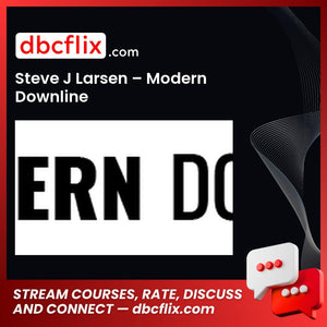 Steve J Larsen – Modern Downline free downoad, dbcflix, dbcflix.com, storedbc.com, downloadbusinesscourse, mega, google drive