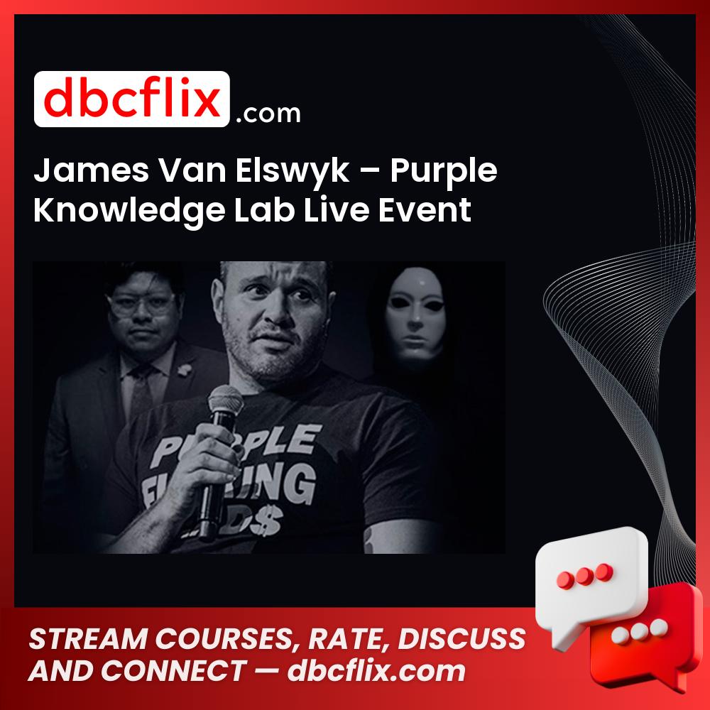 James Van Elswyk – Purple Knowledge Lab Live Event free downoad, dbcflix, dbcflix.com, storedbc.com, downloadbusinesscourse, mega, google drive