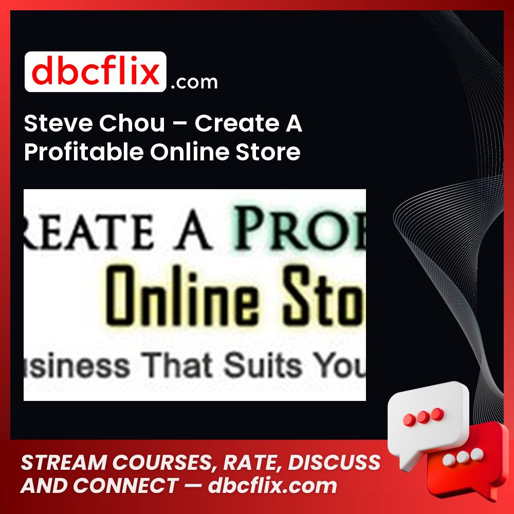 Steve Chou Create A Profitable Online Store FREE DOWNLOAD