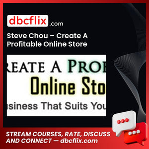 Steve Chou Create A Profitable Online Store FREE DOWNLOAD