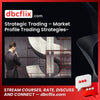Strategic Trading – Market Profile Trading Strategies-Basics free downoad, dbcflix, dbcflix.com, storedbc.com, downloadbusinesscourse, mega, google drive