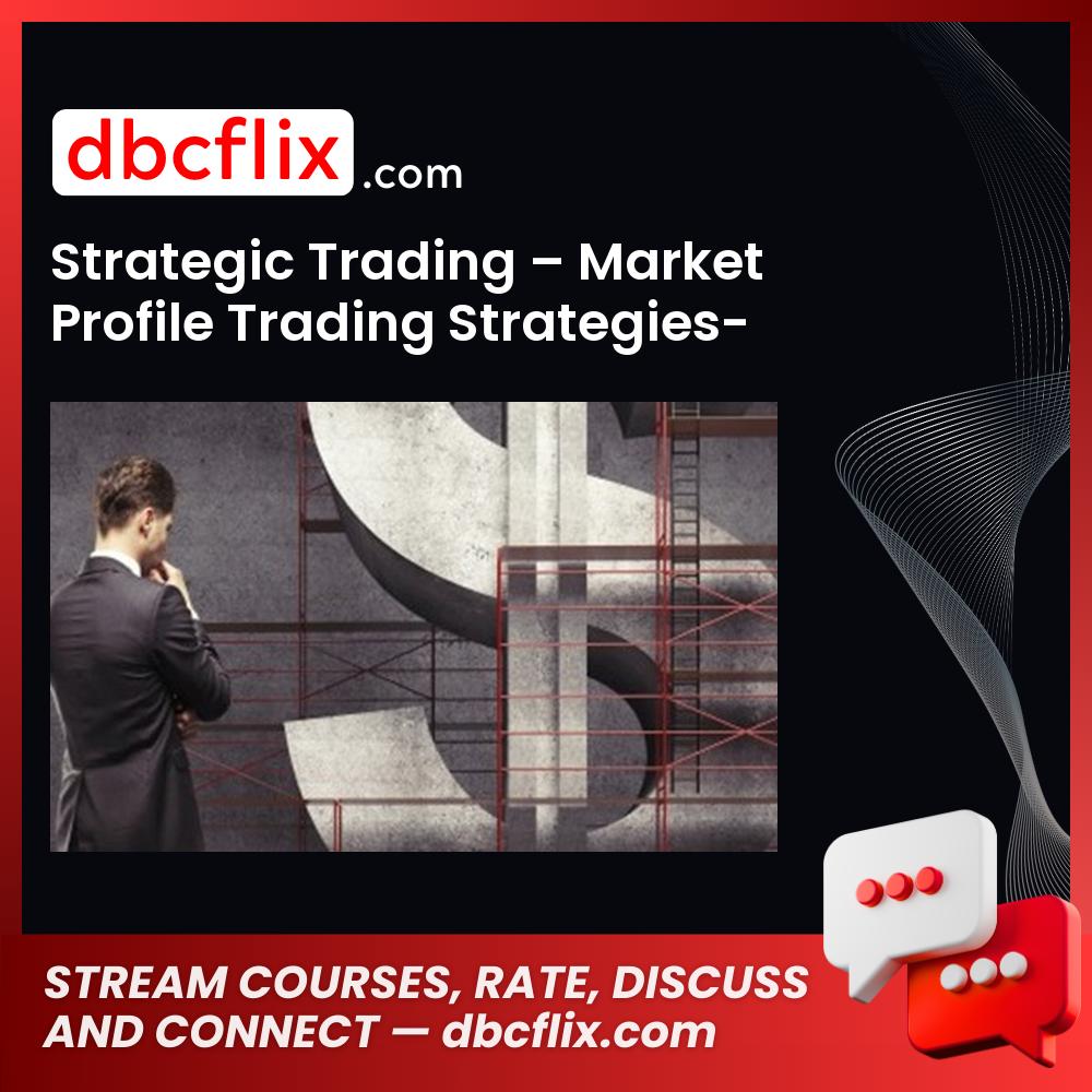 Strategic Trading – Market Profile Trading Strategies-Basics free downoad, dbcflix, dbcflix.com, storedbc.com, downloadbusinesscourse, mega, google drive