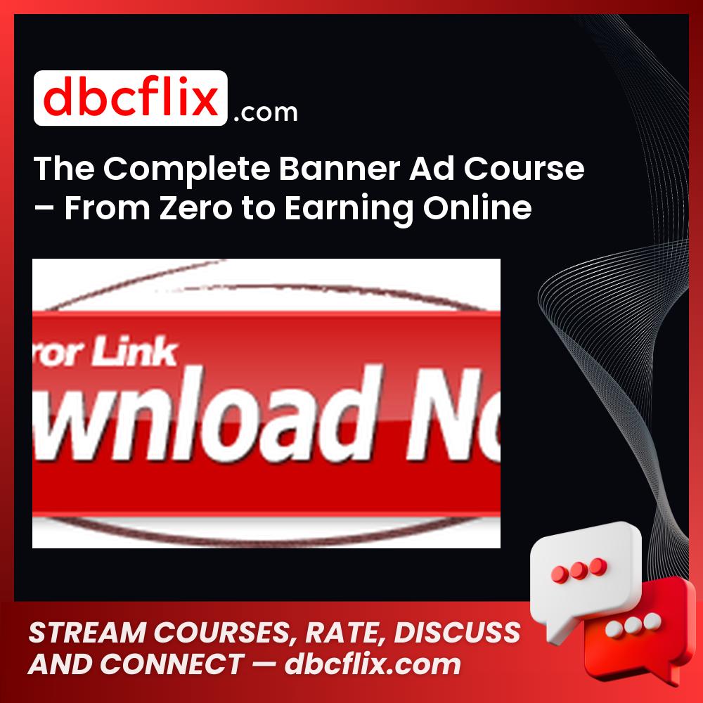 The Complete Banner Ad Course – From Zero to Earning Online free downoad, dbcflix, dbcflix.com, storedbc.com, downloadbusinesscourse, mega, google drive