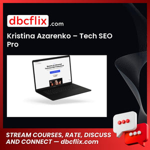 Kristina Azarenko – Tech SEO Pro free downoad, dbcflix, dbcflix.com, storedbc.com, downloadbusinesscourse, mega, google drive