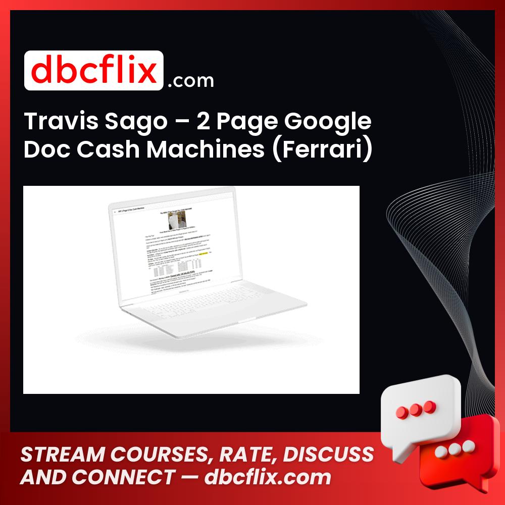 Travis Sago – 2 Page Google Doc Cash Machines (Ferrari) free downoad, dbcflix, dbcflix.com, storedbc.com, downloadbusinesscourse, mega, google drive
