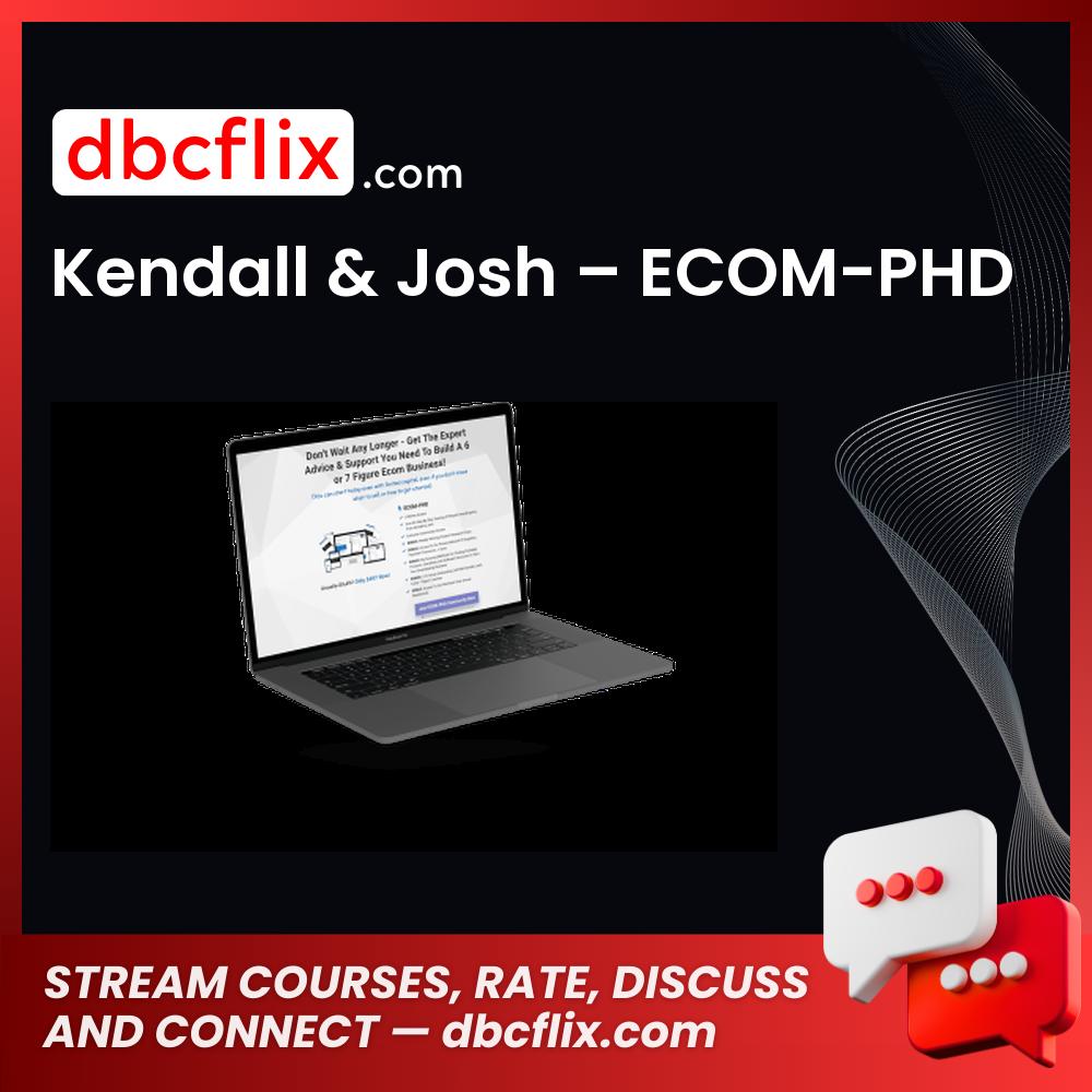 Kendall & Josh – ECOM-PHD free downoad, dbcflix, dbcflix.com, storedbc.com, downloadbusinesscourse, mega, google drive