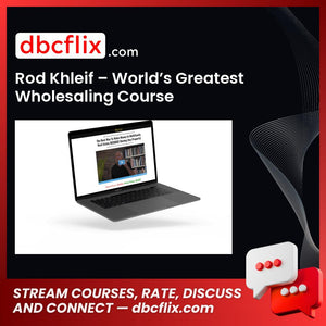 Rod Khleif – World’s Greatest Wholesaling Course free downoad, dbcflix, dbcflix.com, storedbc.com, downloadbusinesscourse, mega, google drive