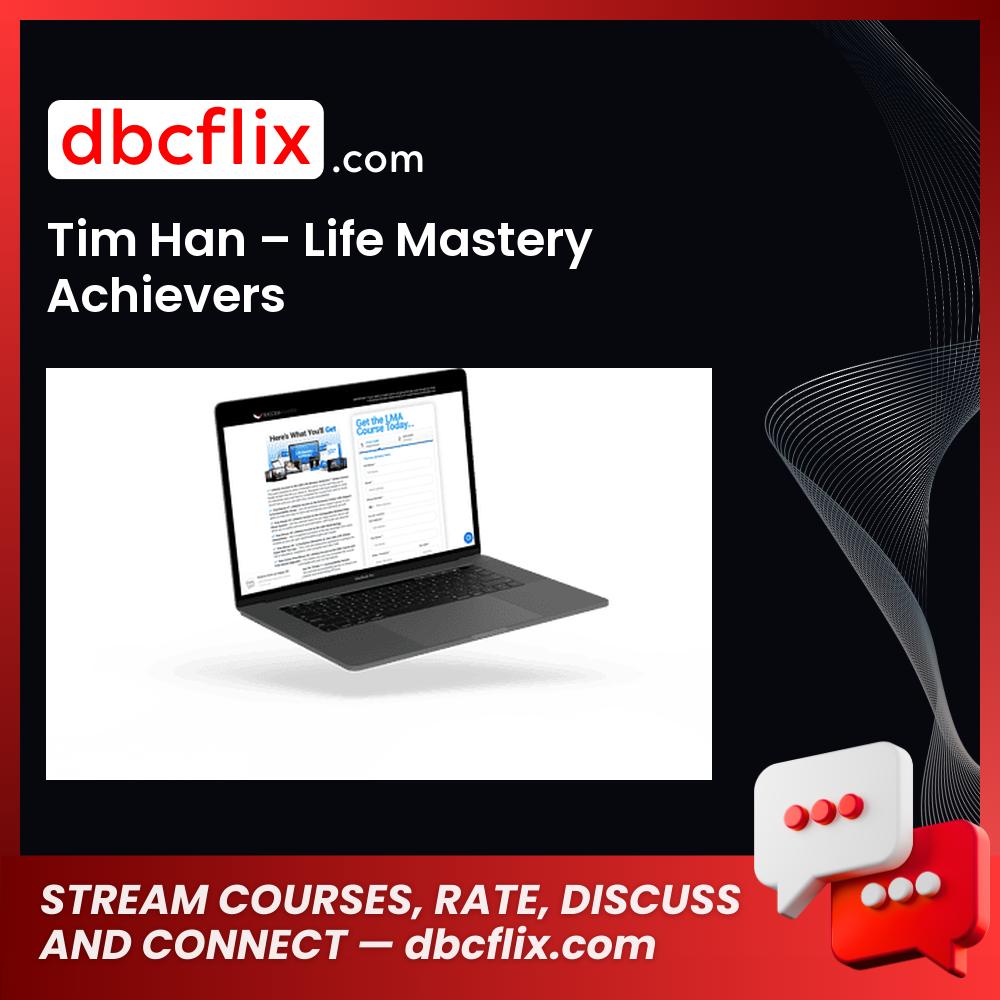 Tim Han – Life Mastery Achievers free downoad, dbcflix, dbcflix.com, storedbc.com, downloadbusinesscourse, mega, google drive