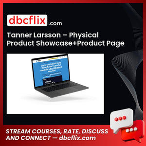 Tanner Larsson – Physical Product Showcase+Product Page Optimization free downoad, dbcflix, dbcflix.com, storedbc.com, downloadbusinesscourse, mega, google drive