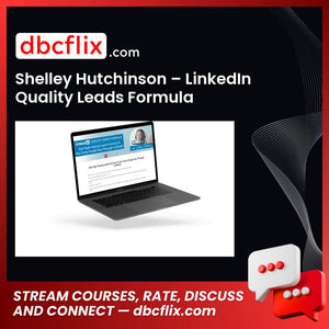 Shelley Hutchinson – LinkedIn Quality Leads Formula free downoad, dbcflix, dbcflix.com, storedbc.com, downloadbusinesscourse, mega, google drive