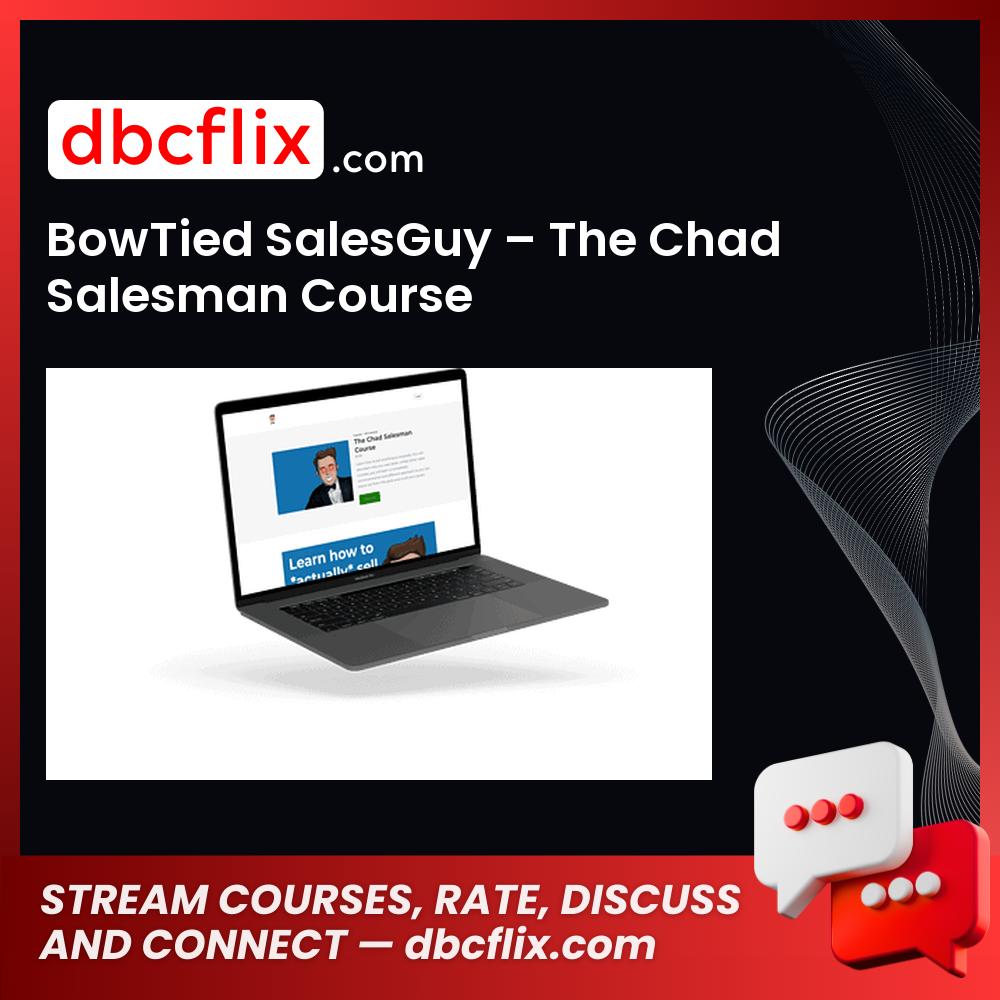 BowTied SalesGuy – The Chad Salesman Course free downoad, dbcflix, dbcflix.com, storedbc.com, downloadbusinesscourse, mega, google drive
