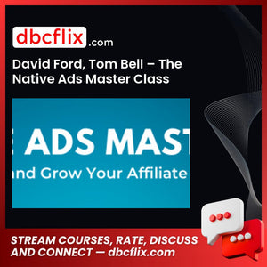 David Ford, Tom Bell – The Native Ads Master Class free downoad, dbcflix, dbcflix.com, storedbc.com, downloadbusinesscourse, mega, google drive