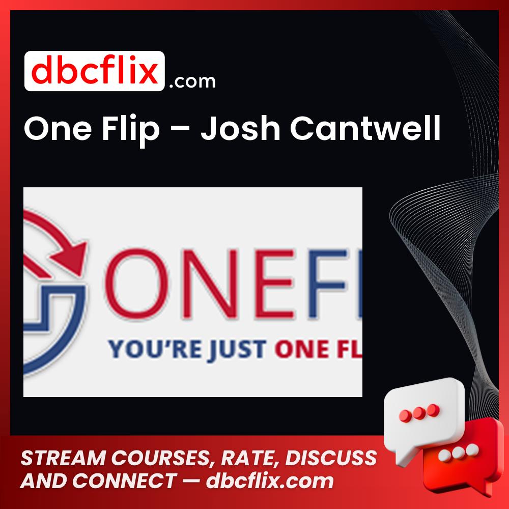One Flip – Josh Cantwell free downoad, dbcflix, dbcflix.com, storedbc.com, downloadbusinesscourse, mega, google drive