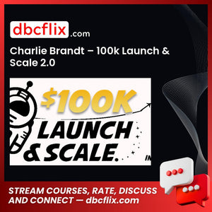 Charlie Brandt 100k Launch & Scale 2.0, download, downloadbusinesscourse, free, google drive, mega, rapidgator