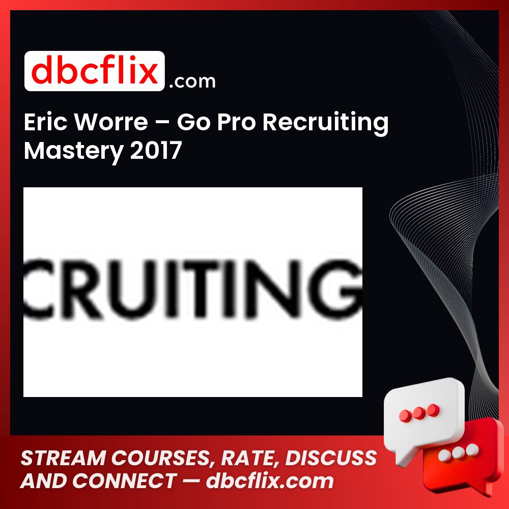 Eric Worre – Go Pro Recruiting Mastery 2017 free downoad, dbcflix, dbcflix.com, storedbc.com, downloadbusinesscourse, mega, google drive