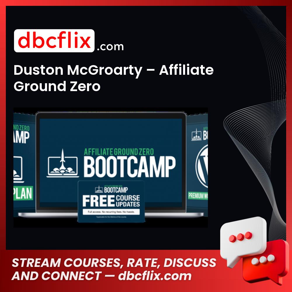 Duston McGroarty – Affiliate Ground Zero free downoad, dbcflix, dbcflix.com, storedbc.com, downloadbusinesscourse, mega, google drive