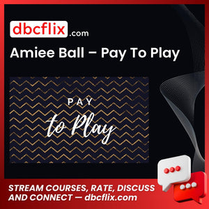 Amiee Ball – Pay To Play free downoad, dbcflix, dbcflix.com, storedbc.com, downloadbusinesscourse, mega, google drive