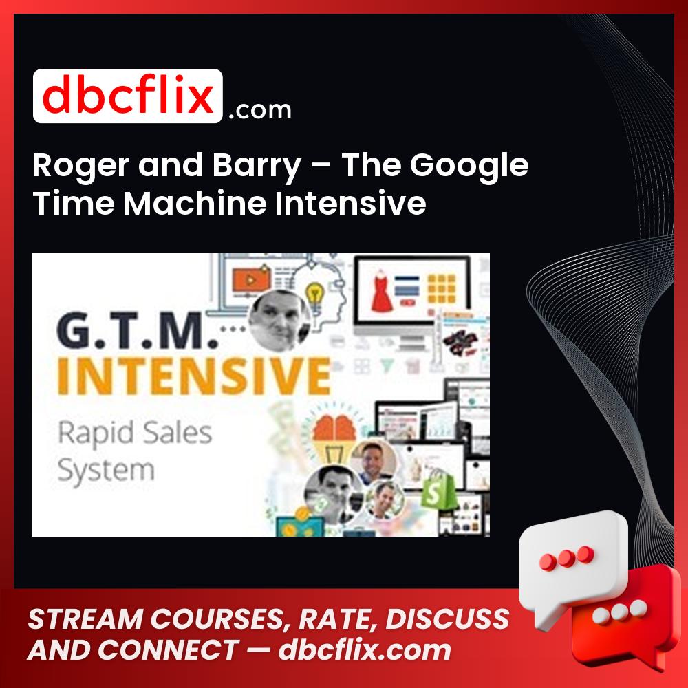 Roger And Barry The Google Time Machine Intensive FREE DOWNLOAD