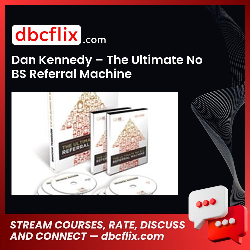 Dan Kennedy The Ultimate No Bs Referral Machine FREE DOWNLOAD
