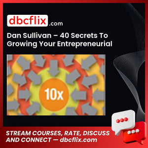 Dan Sullivan 40 Secrets To Growing Your Entrepreneurial Success 10x FREE DOWNLOAD