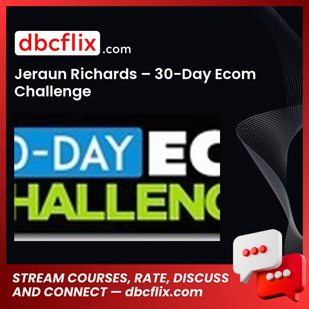 Jeraun Richards – 30-Day Ecom Challenge free downoad, dbcflix, dbcflix.com, storedbc.com, downloadbusinesscourse, mega, google drive