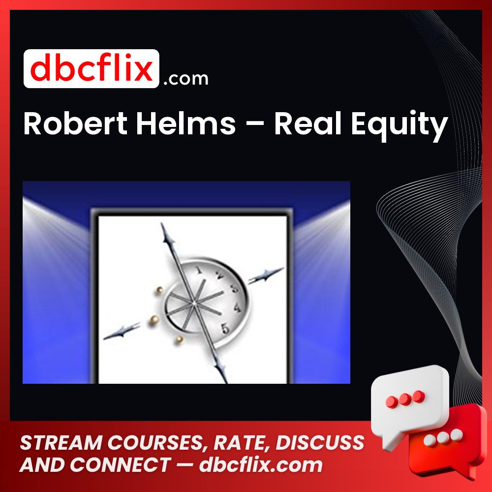 Robert Helms – Real Equity free downoad, dbcflix, dbcflix.com, storedbc.com, downloadbusinesscourse, mega, google drive