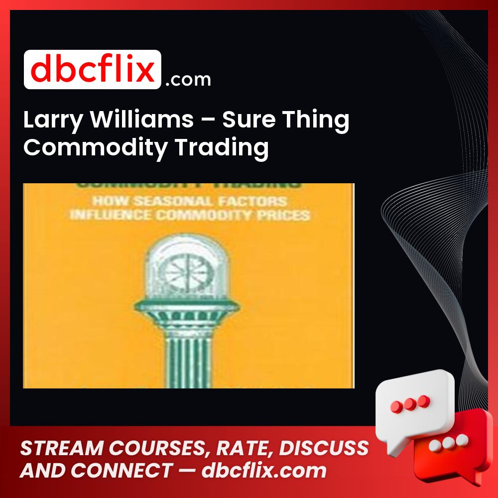 Larry Williams – Sure Thing Commodity Trading free downoad, dbcflix, dbcflix.com, storedbc.com, downloadbusinesscourse, mega, google drive