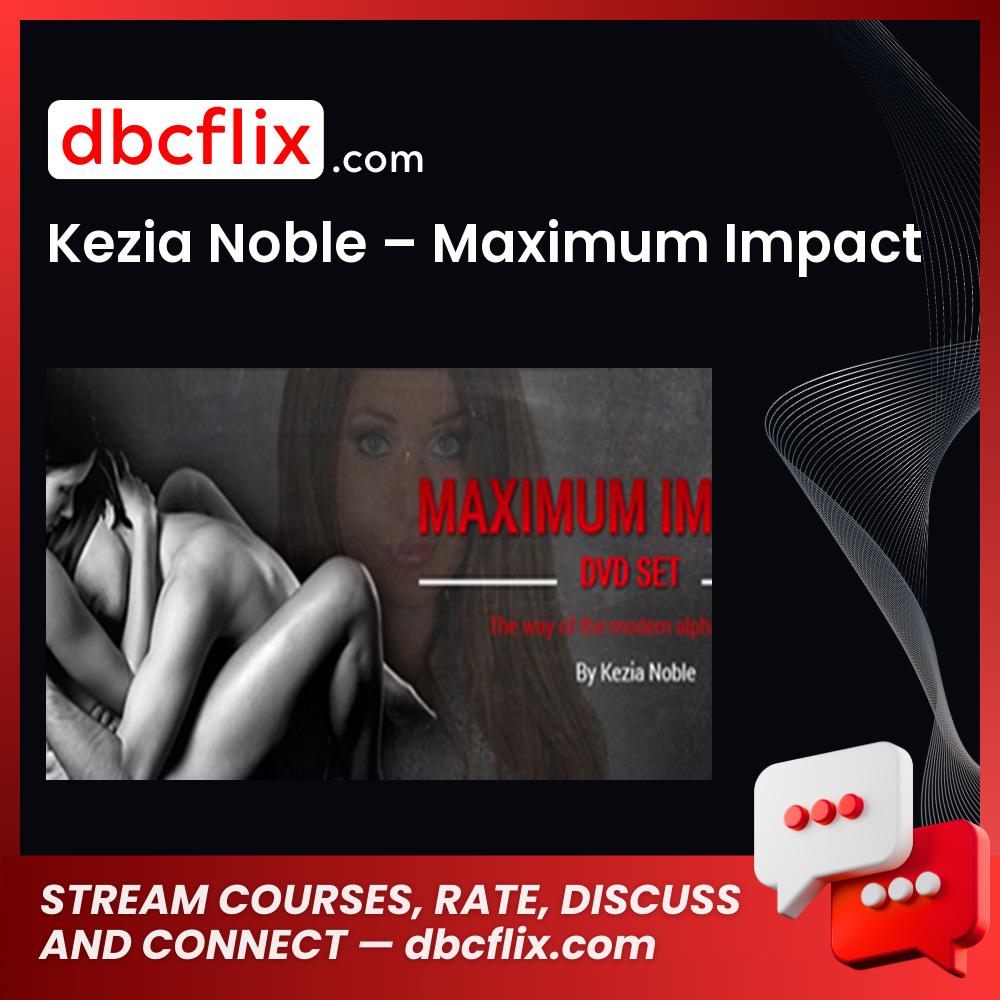 Kezia Noble – Maximum Impact free downoad, dbcflix, dbcflix.com, storedbc.com, downloadbusinesscourse, mega, google drive