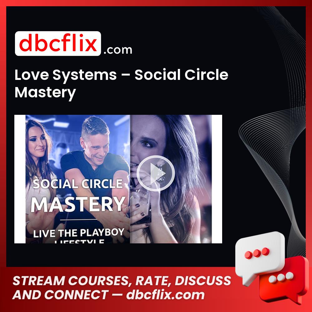 Love Systems – Social Circle Mastery free downoad, dbcflix, dbcflix.com, storedbc.com, downloadbusinesscourse, mega, google drive