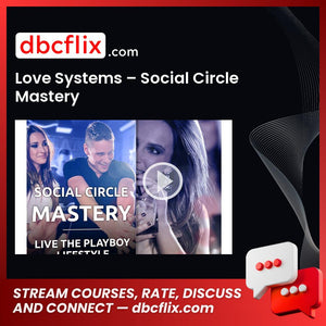 Love Systems – Social Circle Mastery free downoad, dbcflix, dbcflix.com, storedbc.com, downloadbusinesscourse, mega, google drive