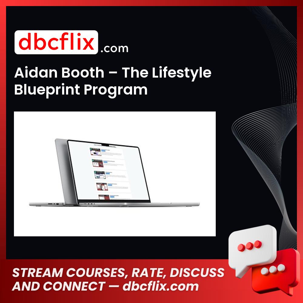 Aidan Booth – The Lifestyle Blueprint Program free downoad, dbcflix, dbcflix.com, storedbc.com, downloadbusinesscourse, mega, google drive