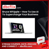 Bruce Whipple – How To Use AI To Supercharge Your Business Acquisition! free downoad, dbcflix, dbcflix.com, storedbc.com, downloadbusinesscourse, mega, google drive