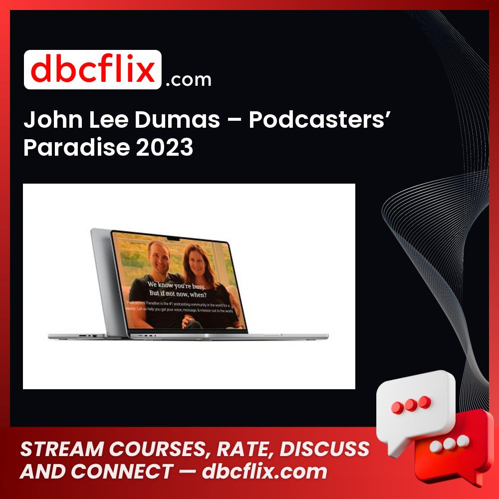 John Lee Dumas – Podcasters’ Paradise 2023 free downoad, dbcflix, dbcflix.com, storedbc.com, downloadbusinesscourse, mega, google drive