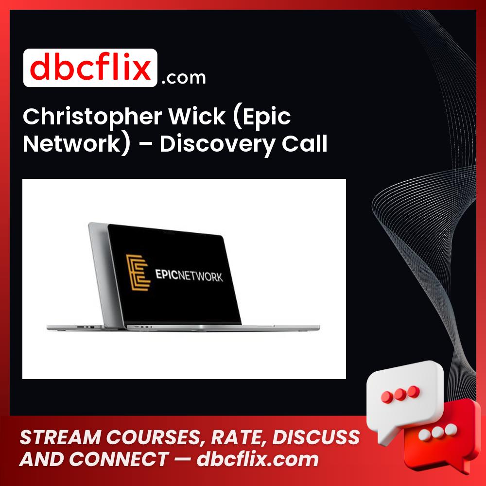 Christopher Wick (Epic Network) – Discovery Call Masterclass free downoad, dbcflix, dbcflix.com, storedbc.com, downloadbusinesscourse, mega, google drive