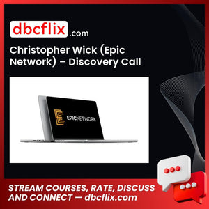 Christopher Wick (Epic Network) – Discovery Call Masterclass free downoad, dbcflix, dbcflix.com, storedbc.com, downloadbusinesscourse, mega, google drive