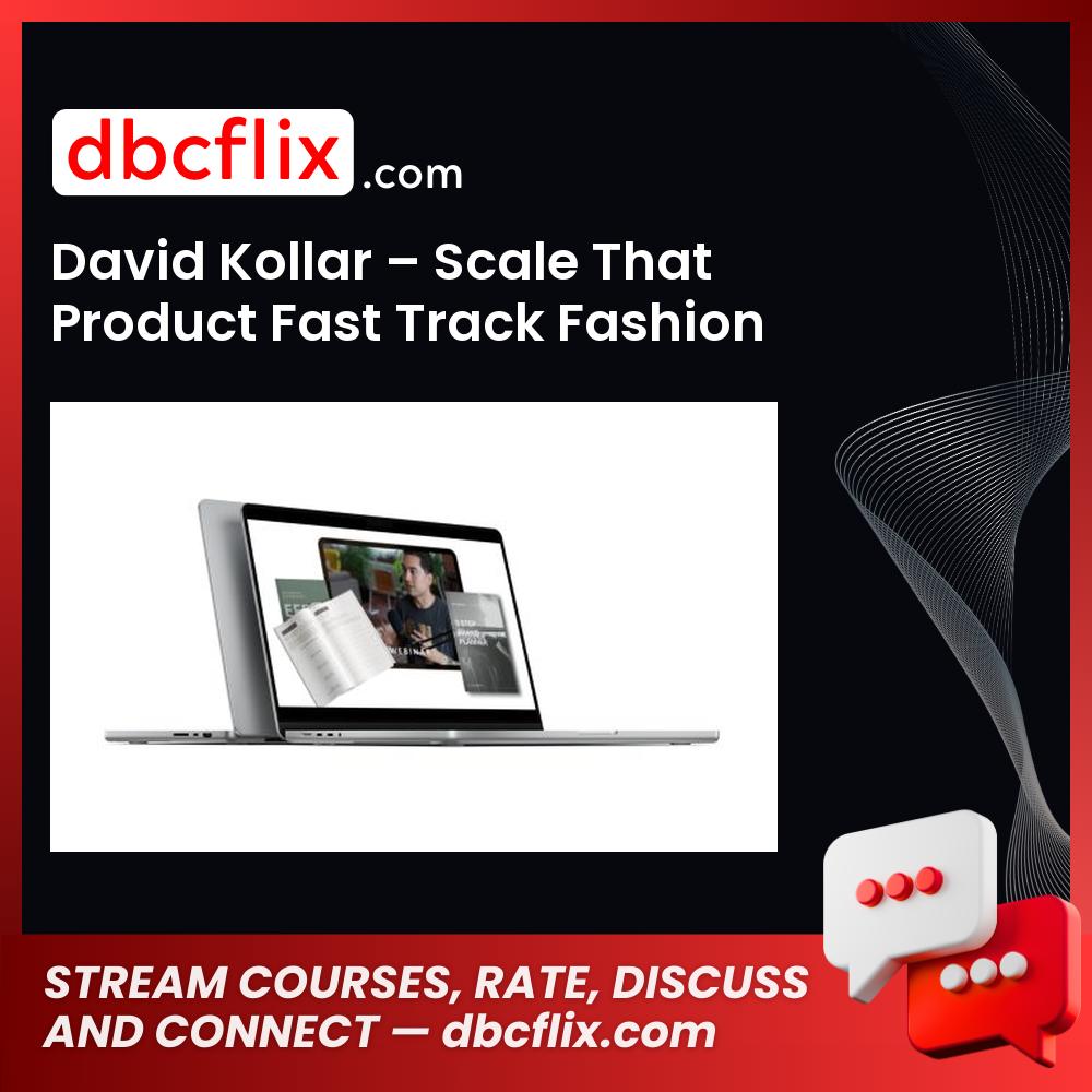 David Kollar – Scale That Product Fast Track Fashion Academy free downoad, dbcflix, dbcflix.com, storedbc.com, downloadbusinesscourse, mega, google drive