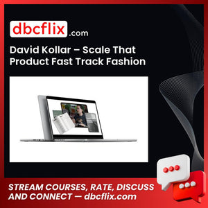 David Kollar – Scale That Product Fast Track Fashion Academy free downoad, dbcflix, dbcflix.com, storedbc.com, downloadbusinesscourse, mega, google drive