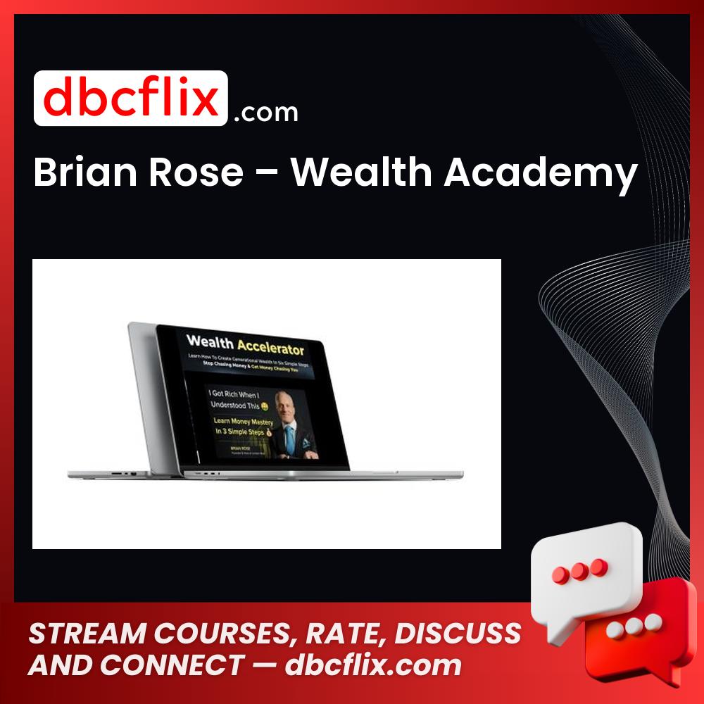 Brian Rose – Wealth Academy free downoad, dbcflix, dbcflix.com, storedbc.com, downloadbusinesscourse, mega, google drive