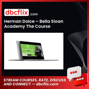 Herman Dolce – Bella Sloan Academy The Course free downoad, dbcflix, dbcflix.com, storedbc.com, downloadbusinesscourse, mega, google drive
