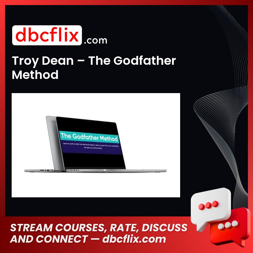 Troy Dean – The Godfather Method free downoad, dbcflix, dbcflix.com, storedbc.com, downloadbusinesscourse, mega, google drive