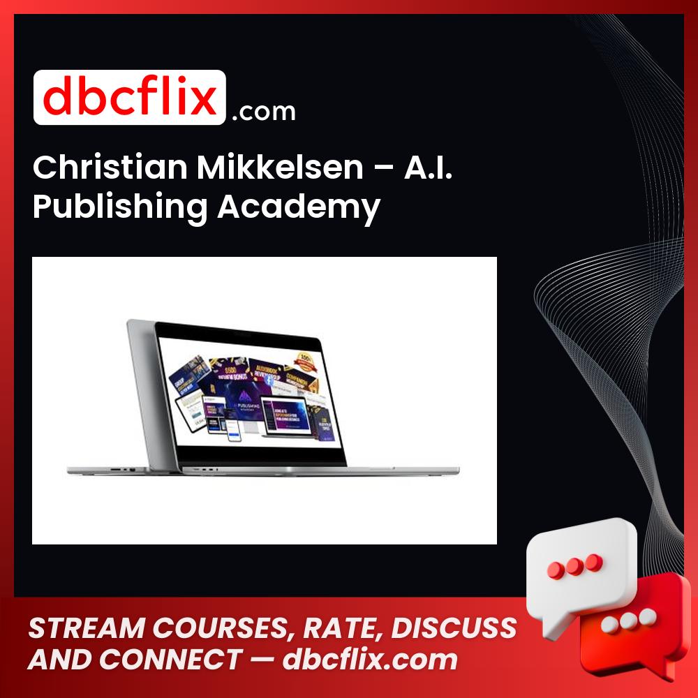 Christian Mikkelsen – A.I. Publishing Academy free downoad, dbcflix, dbcflix.com, storedbc.com, downloadbusinesscourse, mega, google drive